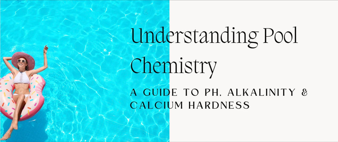 Understanding Pool Chemistry: A Guide to pH, Alkalinity, and Calcium Hardness